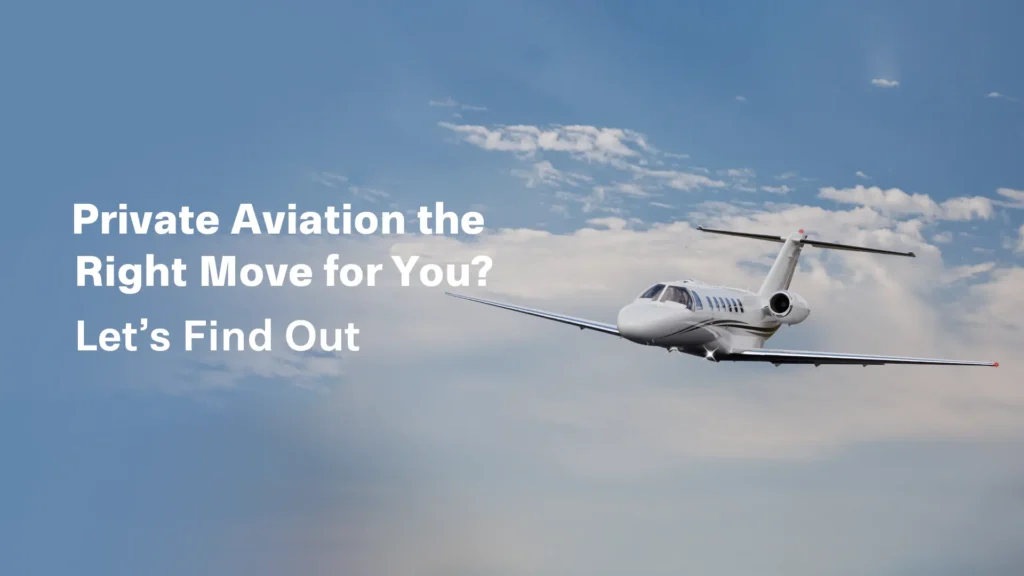 Is Private Aviation the Right Move for You